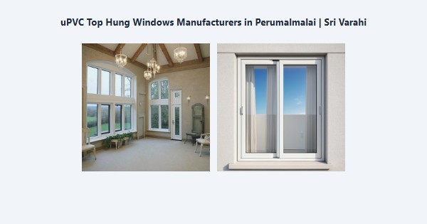 Cheap uPVC Top Hung Windows Manufacturers in Perumalmalai, Kodaikanal | Sri Varahi