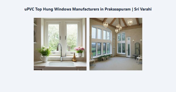 Cheap uPVC Top Hung Windows Manufacturers in Prakasapuram, Kodaikanal | Sri Varahi