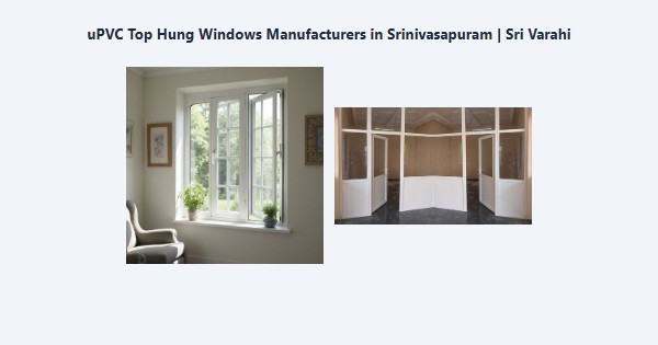 Cheap uPVC Top Hung Windows Manufacturers in Srinivasapuram, Kodaikanal | Sri Varahi