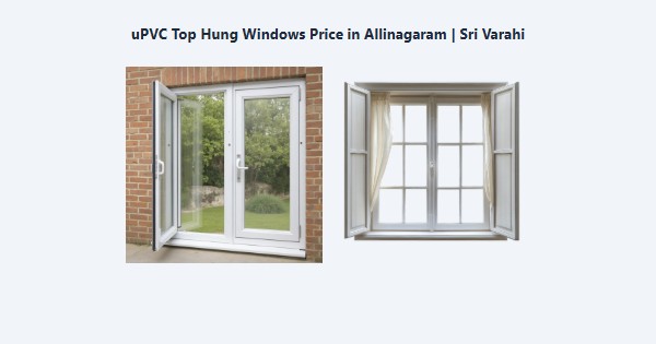 Cheap uPVC Top Hung Windows Price in Allinagaram, Theni | Sri Varahi