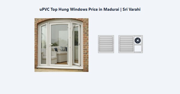 Cheap uPVC Top Hung Windows Price in Madurai | Sri Varahi