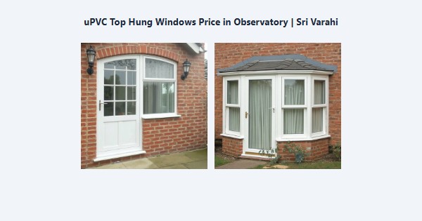 Cheap uPVC Top Hung Windows Price in Observatory, Kodaikanal | Sri Varahi