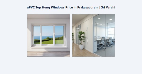 Cheap uPVC Top Hung Windows Price in Prakasapuram, Kodaikanal | Sri Varahi
