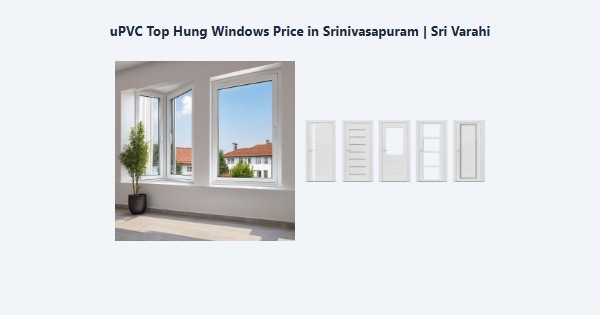 Cheap uPVC Top Hung Windows Price in Srinivasapuram, Kodaikanal | Sri Varahi