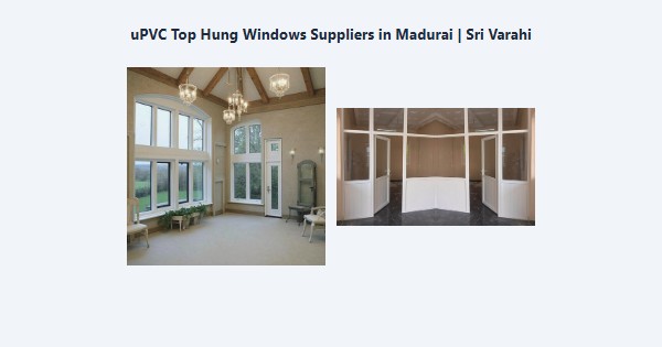 Cheap uPVC Top Hung Windows Suppliers in Madurai | Sri Varahi