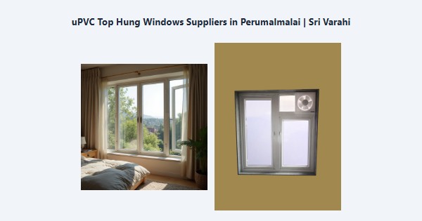 Cheap uPVC Top Hung Windows Suppliers in Perumalmalai, Kodaikanal | Sri Varahi