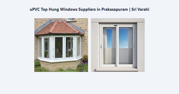 Cheap uPVC Top Hung Windows Suppliers in Prakasapuram, Kodaikanal | Sri Varahi