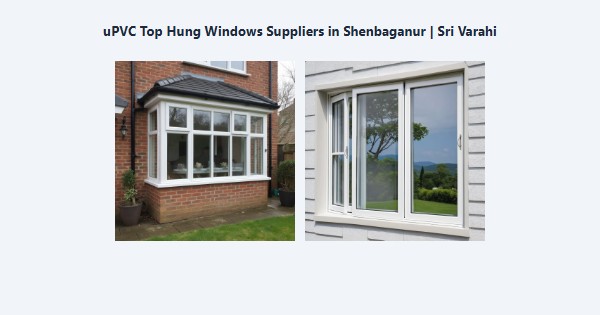 Cheap uPVC Top Hung Windows Suppliers in Shenbaganur, Kodaikanal | Sri Varahi