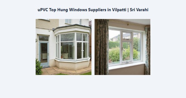 Cheap uPVC Top Hung Windows Suppliers in Vilpatti, Kodaikanal | Sri Varahi