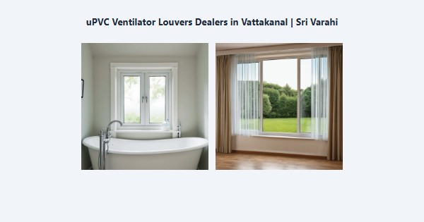 Cheap uPVC Ventilator Louvers Dealers in Vattakanal, Kodaikanal | Sri Varahi