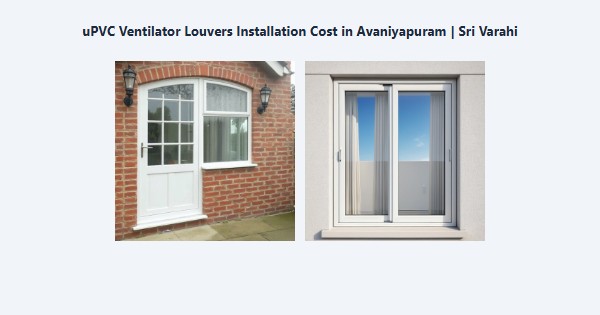 Cheap uPVC Ventilator Louvers Installation Cost in Avaniyapuram, Madurai | Sri Varahi