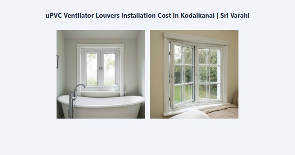Cheap uPVC Ventilator Louvers Installation Cost in Kodaikanal | Sri Varahi