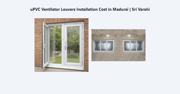 Cheap uPVC Ventilator Louvers Installation Cost in Madurai | Sri Varahi