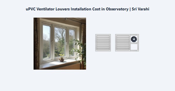Cheap uPVC Ventilator Louvers Installation Cost in Observatory, Kodaikanal | Sri Varahi