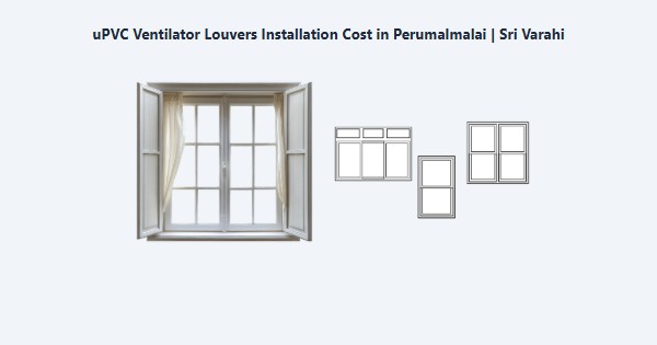 Cheap uPVC Ventilator Louvers Installation Cost in Perumalmalai, Kodaikanal | Sri Varahi