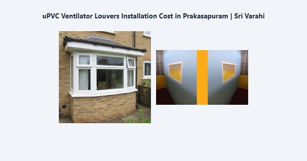 Cheap uPVC Ventilator Louvers Installation Cost in Prakasapuram, Kodaikanal | Sri Varahi
