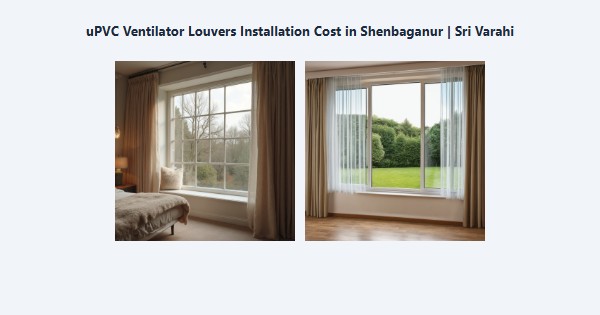 Cheap uPVC Ventilator Louvers Installation Cost in Shenbaganur, Kodaikanal | Sri Varahi