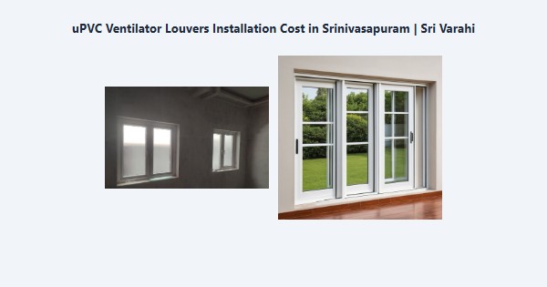 Cheap uPVC Ventilator Louvers Installation Cost in Srinivasapuram, Kodaikanal | Sri Varahi