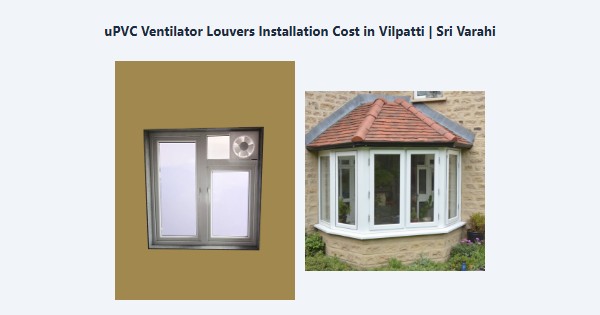 Cheap uPVC Ventilator Louvers Installation Cost in Vilpatti, Kodaikanal | Sri Varahi