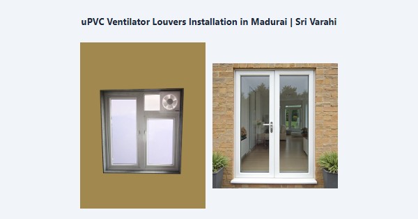 Cheap uPVC Ventilator Louvers Installation in Madurai | Sri Varahi