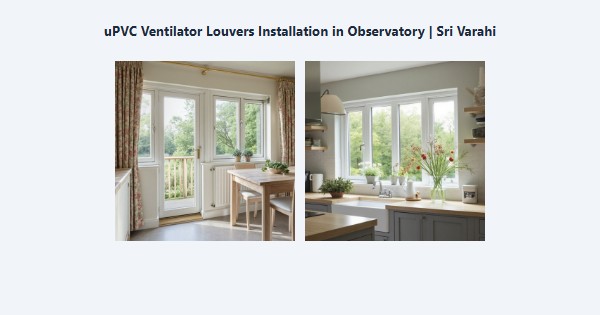 Cheap uPVC Ventilator Louvers Installation in Observatory, Kodaikanal | Sri Varahi