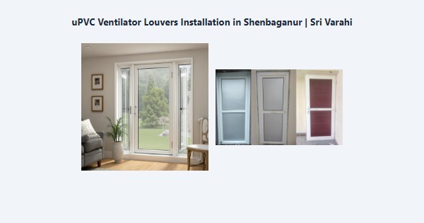 Cheap uPVC Ventilator Louvers Installation in Shenbaganur, Kodaikanal | Sri Varahi