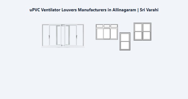 Cheap uPVC Ventilator Louvers Manufacturers in Allinagaram, Theni | Sri Varahi