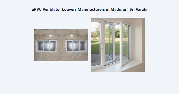 Cheap uPVC Ventilator Louvers Manufacturers in Madurai | Sri Varahi