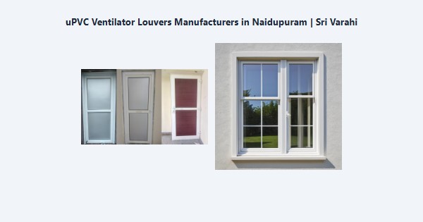 Cheap uPVC Ventilator Louvers Manufacturers in Naidupuram, Kodaikanal | Sri Varahi