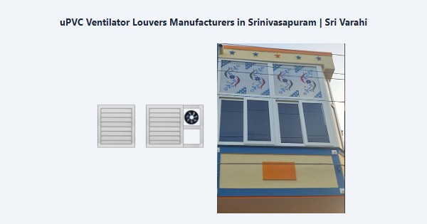 Cheap uPVC Ventilator Louvers Manufacturers in Srinivasapuram, Kodaikanal | Sri Varahi