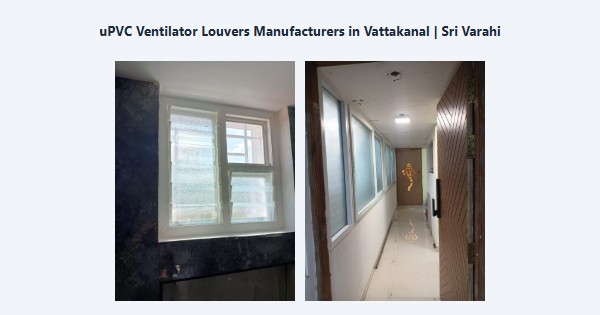 Cheap uPVC Ventilator Louvers Manufacturers in Vattakanal, Kodaikanal | Sri Varahi