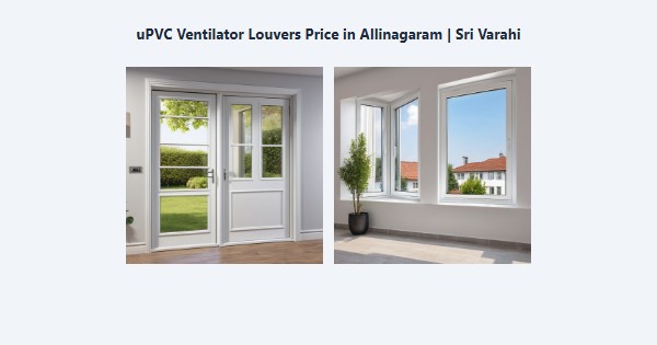 Cheap uPVC Ventilator Louvers Price in Allinagaram, Theni | Sri Varahi