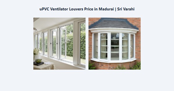 Cheap uPVC Ventilator Louvers Price in Madurai | Sri Varahi