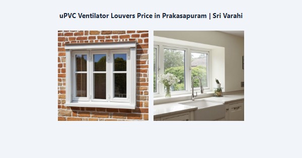 Cheap uPVC Ventilator Louvers Price in Prakasapuram, Kodaikanal | Sri Varahi
