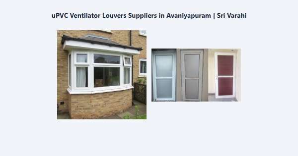 Cheap uPVC Ventilator Louvers Suppliers in Avaniyapuram, Madurai | Sri Varahi