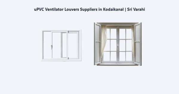 Cheap uPVC Ventilator Louvers Suppliers in Kodaikanal | Sri Varahi