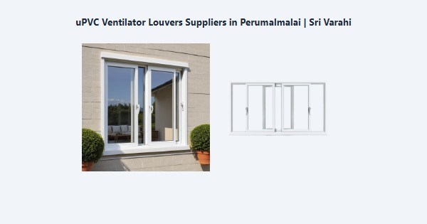 Cheap uPVC Ventilator Louvers Suppliers in Perumalmalai, Kodaikanal | Sri Varahi