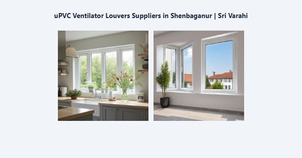 Cheap uPVC Ventilator Louvers Suppliers in Shenbaganur, Kodaikanal | Sri Varahi