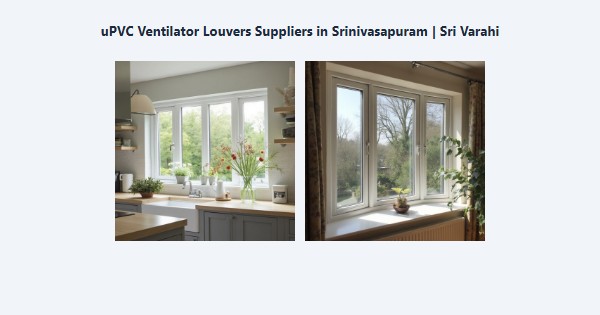 Cheap uPVC Ventilator Louvers Suppliers in Srinivasapuram, Kodaikanal | Sri Varahi