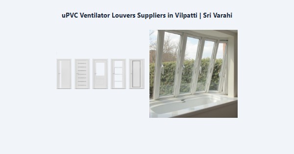 Cheap uPVC Ventilator Louvers Suppliers in Vilpatti, Kodaikanal | Sri Varahi