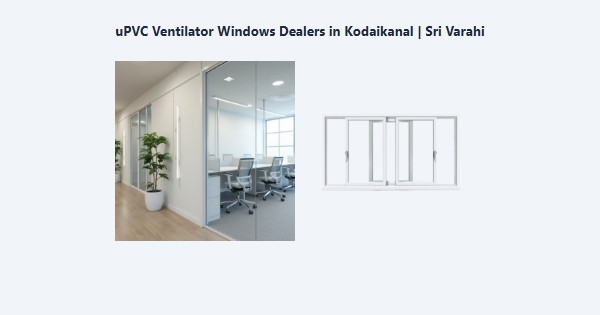 Cheap uPVC Ventilator Windows Dealers in Kodaikanal | Sri Varahi