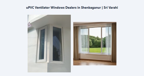 Cheap uPVC Ventilator Windows Dealers in Shenbaganur, Kodaikanal | Sri Varahi