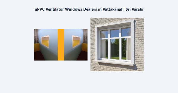 Cheap uPVC Ventilator Windows Dealers in Vattakanal, Kodaikanal | Sri Varahi