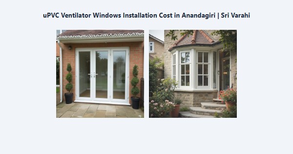 Cheap uPVC Ventilator Windows Installation Cost in Anandagiri, Kodaikanal | Sri Varahi