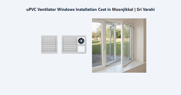 Cheap uPVC Ventilator Windows Installation Cost in Moonjikkal, Kodaikanal | Sri Varahi