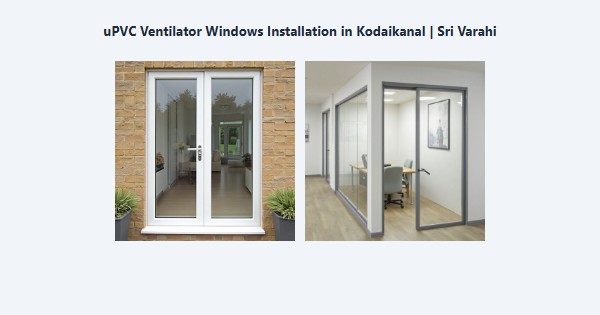 Cheap uPVC Ventilator Windows Installation in Kodaikanal | Sri Varahi