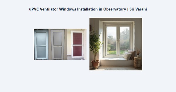Cheap uPVC Ventilator Windows Installation in Observatory, Kodaikanal | Sri Varahi