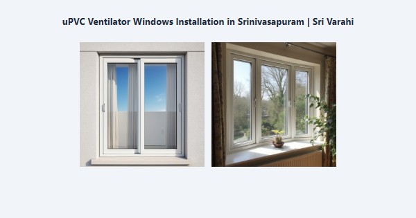 Cheap uPVC Ventilator Windows Installation in Srinivasapuram, Kodaikanal | Sri Varahi