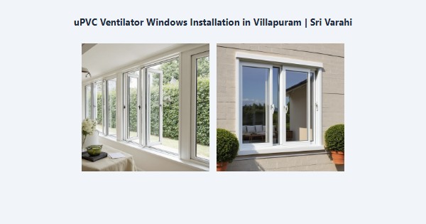 Cheap uPVC Ventilator Windows Installation in Villapuram, Madurai | Sri Varahi