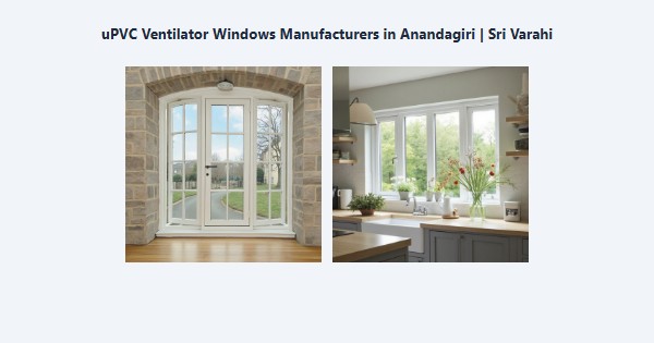 Cheap uPVC Ventilator Windows Manufacturers in Anandagiri, Kodaikanal | Sri Varahi